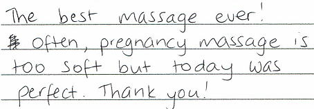 The best massage ever! Often,pregnancy massage is too soft but today was perfect. Thank you!